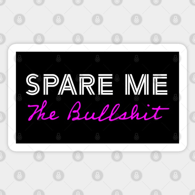 Spare Me the BullShit Pink Magnet by Whites Designs